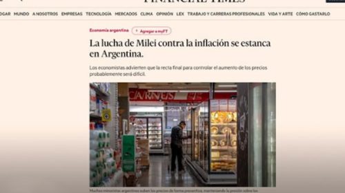 El Financial Times, duro con Milei: “La pelea contra la inflación está estancada”